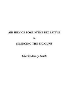 Air Service Boys in the Big Battle; or, Silencing the Big Guns - Book #3 of the Air Service Boys