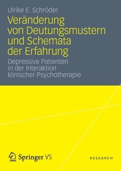 Veranderung Von Deutungsmustern Und Schemata Der Erfahrung: Depressive Patienten in Der Interaktion Klinischer Psychotherapie