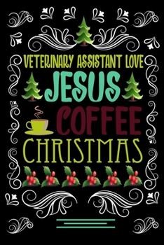 Paperback VETERINARY ASSISTANT LOVE JESUS COFFEE CHRISTMAS Blank Line journal: Christmas Coffee journal & notebook - Diary / Christmas & Coffee Lover Gift - Gif Book