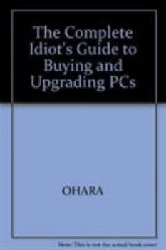 Paperback The Complete Idiot's Guide to Buying and Upgrading PCs Book