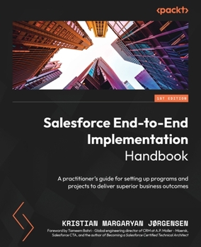 Paperback Salesforce End-to-End Implementation Handbook: A practitioner's guide for setting up programs and projects to deliver superior business outcomes Book