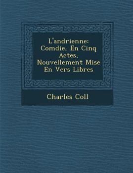 Paperback L'Andrienne: Com Die, En Cinq Actes, Nouvellement Mise En Vers Libres [French] Book