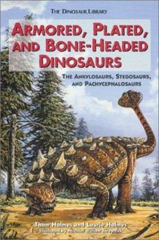 Library Binding Armored, Plated, and Bone-Headed Dinosaurs: The Ankylosaurs, Stegosaurs, and Pachycephalosaurs Book