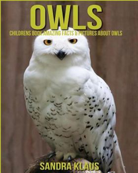 Paperback Childrens Book: Amazing Facts & Pictures about Owls Book