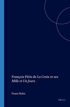 François Pétis de la Croix Et Ses Mille Et Un Jours