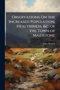 Paperback Observations on the Increased Population, Healthiness, &c. of the Town of Maidstone Book