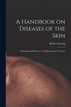 Paperback A Handbook on Diseases of the Skin [electronic Resource]: With Especial Reference to Diagnosis and Treatment Book