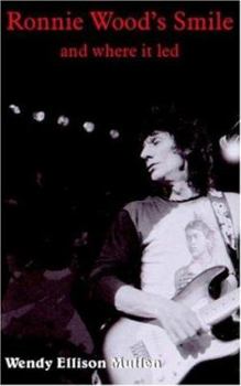 Ronnie Wood's Smile: and where it led (Writer's Digest Award Winner)