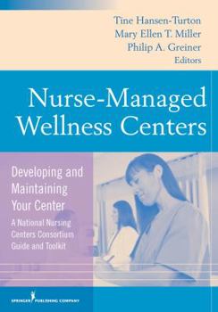 Paperback Nurse-Managed Wellness Centers: Developing and Maintaining Your Center (a National Nursing Centers Consortium Guide and Toolkit) Book