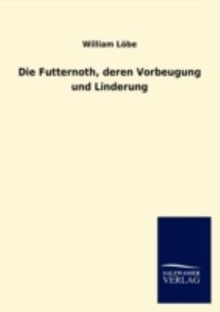 Paperback Die Futternoth, deren Vorbeugung und Linderung [German] Book