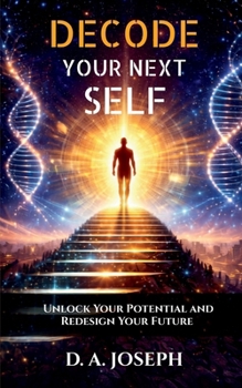 Paperback Decode Your Next Self: Unlock Your Potential and Redesign Your Future Book