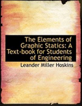The Elements of Graphic Statics : A Text-book for Students of Engineering