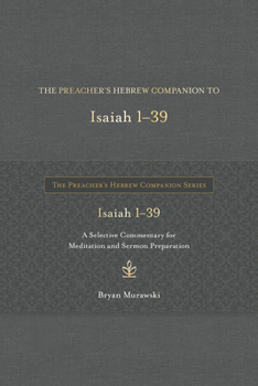 Hardcover The Preacher's Hebrew Companion to Isaiah 1--39: A Selective Commentary for Meditation and Sermon Preparation Book
