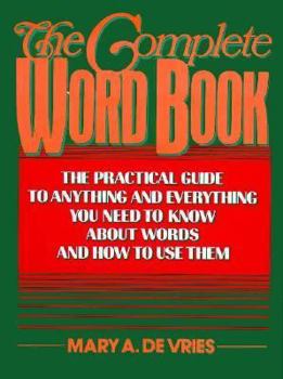 Hardcover The Complete Word Book: The Practical Guide to Anything and Everything You Need to Know about Words and How to Use Them Book