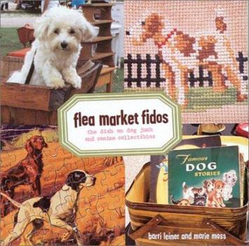 Hardcover Flea Market Fidos: The Dish on Dog Junk and Canine Collectibles Book