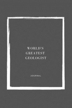 World's Greatest Geologist Notebook University Graduation gift: Lined Notebook / Journal Gift, 110 Pages, 6x9, Soft Cover, Matte Finish