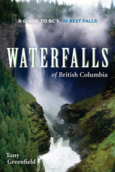 Paperback Waterfalls of British Columbia: A Guide to Bc's 100 Best Falls Book