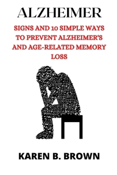 Paperback Alzheimer: Signs And10 Simple Ways to Prevent Alzheimer's and Age-Related Memory Loss Book