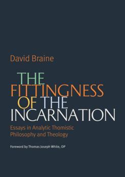 Paperback The Fittingness of the Incarnation: Essays in Analytic Thomistic Philosophy and Theology Book