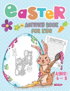 Paperback Easter Activity Book For Kids Ages 6-8: Happy Easter Day, Dot to Dot, Mazes, Word Search Workbook Game For kids Learning Book