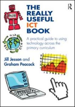 Paperback The Really Useful ICT Book: A Practical Guide to Using Technology Across the Primary Curriculum Book