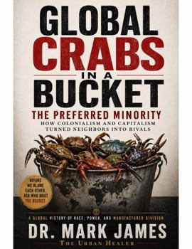 Global Crabs in a Bucket: The Preferred Minority How Colonialism and Capitalism Turned Neighbors into Rivals
