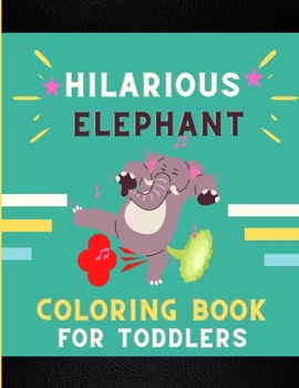 Paperback Hilarious elephant coloring book for toddlers: Funny & cute collection of hilarious elephant: Coloring book for kids, toddlers, boys & girls: Fun kid Book