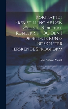 Hardcover Kortfattet Fremstilling Af Den Ældste Nordiske Runeskrift Og Den I De Ældste Rune-Indskrifter Herskende Sprogform [Norwegian] Book