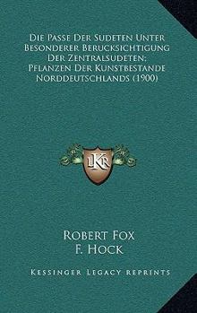 Paperback Die Passe Der Sudeten Unter Besonderer Berucksichtigung Der Zentralsudeten; Pflanzen Der Kunstbestande Norddeutschlands (1900) [German] Book