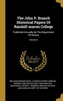 The John P. Branch Historical Papers Of Randolf-macon College: Published Annually By The Department Of History; Volume 5