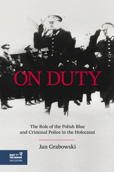 On Duty - The Polish Blue & Criminal Police in the Holocaust