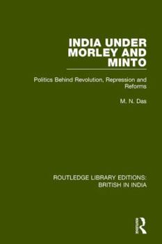 Paperback India Under Morley and Minto: Politics Behind Revolution, Repression and Reforms Book