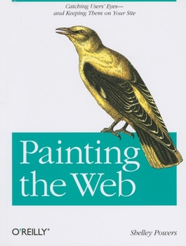 Paperback Painting the Web: Catching the User's Eyes - And Keeping Them on Your Site Book