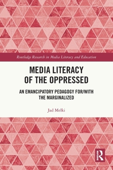 Media Literacy of the Oppressed: An Emancipatory Pedagogy For/With the Marginalized