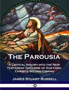 Paperback The Parousia: A Critical Inquiry into the New Testament Doctrine of Our Lord Christ's Second Coming Book