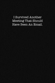 I Survived Another Meeting That Should Have Been an Email: dot grid paper notebook