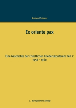 Paperback Ex oriente pax: Eine Geschichte der Christlichen Friedenskonferenz Teil 1: 1958 - 1960 [German] Book