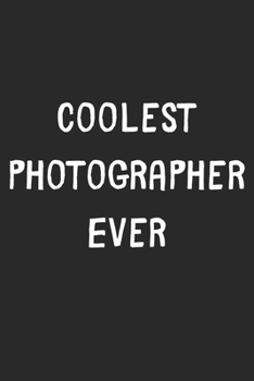 Paperback Coolest Photographer Ever: Lined Journal, 120 Pages, 6 x 9, Cool Photographer Gift Idea, Black Matte Finish (Coolest Photographer Ever Journal) Book