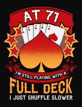 Paperback At 71 I'm Still Playing With A Full Deck I Just Shuffle Slower: Canasta Scoring Sheets Notebook Book