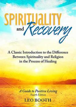 Paperback Spirituality and Recovery: A Classic Introduction to the Difference Between Spirituality and Religion in the Process of Healing Book