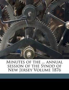 Minutes of the ... Annual Session of the Synod of New Jersey Volume 1876
