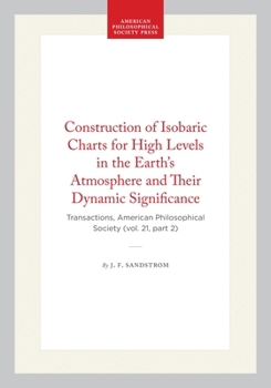 Construction of Isobaric Charts for High Levels in the Earth’s Atmosphere and Their Dynamic Significance: Transactions, American Philosophical Society ... of the American Philosophical Society)