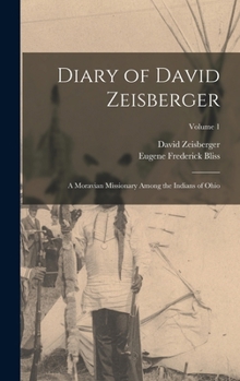 Hardcover Diary of David Zeisberger: A Moravian Missionary Among the Indians of Ohio; Volume 1 Book