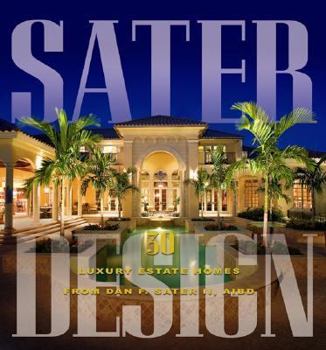 Hardcover Sater Design: A Portfolio of 30 Luxury Estates from Acclaimed Designer Dan F. Staer II, AIBD Book