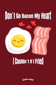 Paperback Don?t Go Bacon My Heart I Couldn?t If I Fried: Cute Breakfast or Brunch Couple in Love Themed Calendar, Diary or Journal for Bacon and Egg Lovers with Book