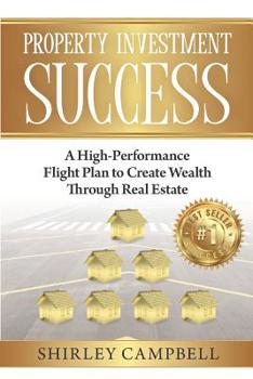 Paperback Property Investment Success: A High-Performance Flight Plan to Create Wealth Through Real Estate Book
