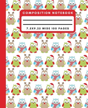 Composition Notebook: Cute Christmas Owl Wide Ruled Notebook Lined School Journal 100 Pages 7.5 x 9.25