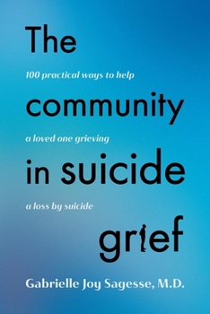 Paperback The Community in Suicide Grief: 100 Practical Ways to Help a Loved One Grieving a Loss by Suicide Book