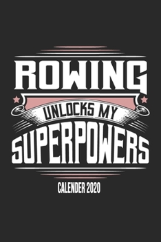 Rowing Unlocks My Superpowers Calender 2020: Funny Cool Rower Calender 2020 | Monthly & Weekly Planner - 6x9 - 128 Pages - Cute Gift For Rowing Athletes, Champions, Enthusiasts, Coach