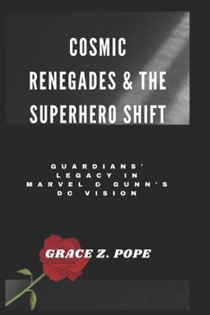 Paperback Cosmic Renegades & the Superhero Shift: Guardians' Legacy in Marvel & Gunn's DC Vision Book